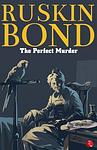 Cover of 'The Perfect Murder' by Ruskin Bond