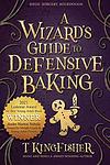 Cover of 'A Wizard's Guide to Defensive Baking' by T. Kingfisher