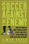 Cover of 'Soccer Against The Enemy' by Simon Kuper