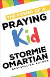 Cover of 'The Power Of A Praying Kid' by Stormie Omartian