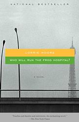 Cover of 'Who Will Run The Frog Hospital' by Lorrie Moore
