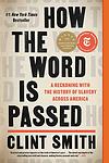 Cover of 'How The Word Is Passed: A Reckoning With The History Of Slavery Across America' by Clint Smith