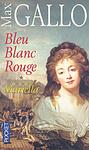 Cover of 'Bleu Blanc Rouge' by Max Gallo