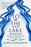 Cover of 'To The Lake' by Kapka Kassabova