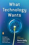 Cover of 'What Technology Wants' by Kevin Kelly