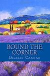 Cover of 'Round The Corner' by Gilbert Cannan